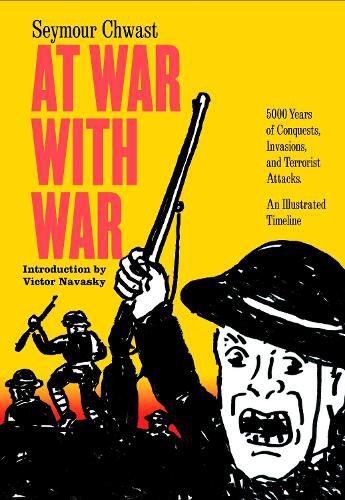 At War With War: 5000 Years of Conquests, Invasions, and Terrorist Attacks, Illustrated