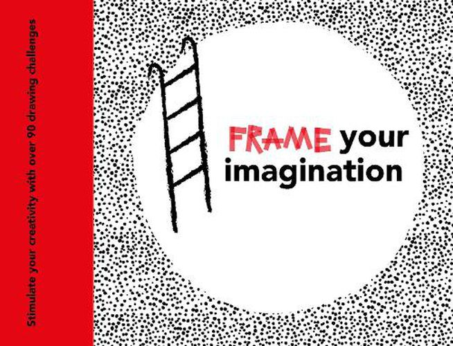 Cover image for Frame your Imagination: Stimulate your creativity with over 90 drawing challenges