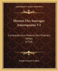 Cover image for Moeurs Des Sauvages Ameriquains V2: Comparees Aux Moeurs Des Premiers Temps (1724)