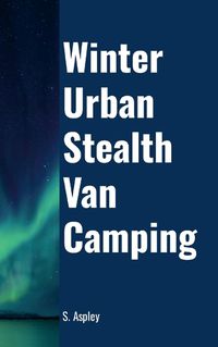 Cover image for Winter Urban Stealth Van Camping