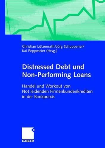 Cover image for Distressed Debt und Non-Performing Loans: Handel und Workout von notleidenden Firmenkundenkrediten in der Bankpraxis