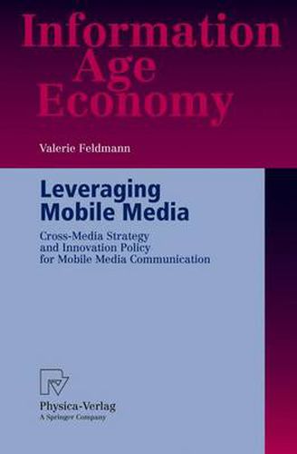 Cover image for Leveraging Mobile Media: Cross-Media Strategy and Innovation Policy for Mobile Media Communication