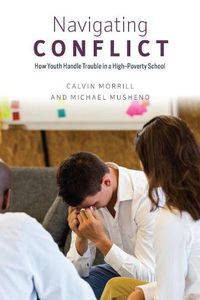 Cover image for Navigating Conflict: How Youth Handle Trouble in a High-Poverty School