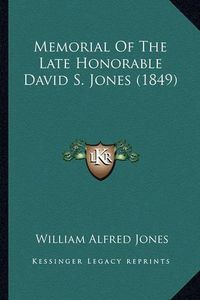 Cover image for Memorial of the Late Honorable David S. Jones (1849)