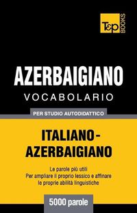 Cover image for Vocabolario Italiano-Azerbaigiano per studio autodidattico - 5000 parole