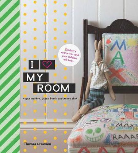 I love my room: Children's Rooms You and Your Children Will Love