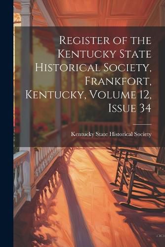 Register of the Kentucky State Historical Society, Frankfort, Kentucky, Volume 12, issue 34