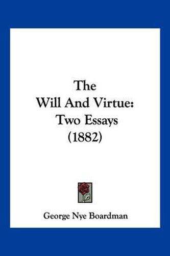 The Will and Virtue: Two Essays (1882)