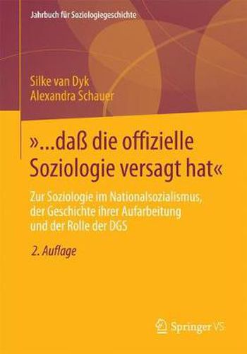 Cover image for ... Dass Die Offizielle Soziologie Versagt Hat: Zur Soziologie Im Nationalsozialismus, Der Geschichte Ihrer Aufarbeitung Und Der Rolle Der Dgs