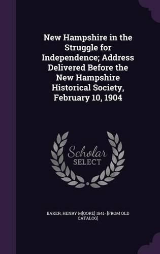 Cover image for New Hampshire in the Struggle for Independence; Address Delivered Before the New Hampshire Historical Society, February 10, 1904