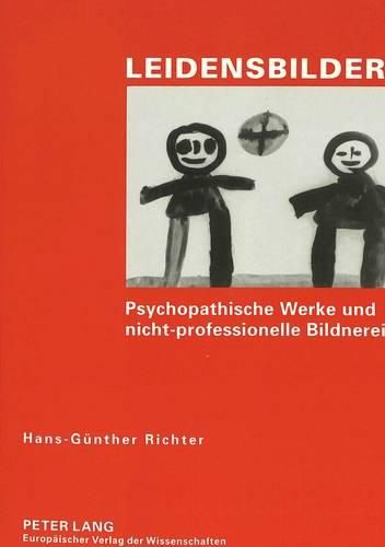 Cover image for Leidensbilder: Psychopathische Werke Und Nicht-Professionelle Bildnerei