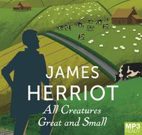 Cover image for All Creatures Great And Small: The Classic Memoirs of a Yorkshire Country Vet