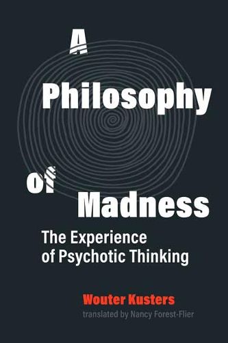 Cover image for A Philosophy of Madness: The Experience of Psychotic Thinking