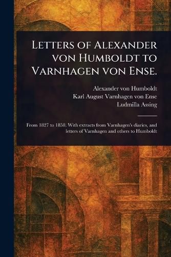 Cover image for Letters of Alexander Von Humboldt to Varnhagen Von Ense.
