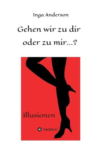 Cover image for Gehen wir zu dir oder zu mir...?: Illusionen