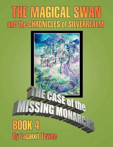 Cover image for The Magical Swan and the Chronicles of Silverrealm Book 4: The Case of the Missing Monarch