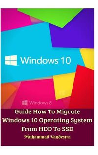 Cover image for Guide How To Migrate Windows 10 Operating System From HDD To SSD Hardcover Version