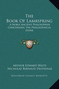 Cover image for The Book of Lambspring: A Noble Ancient Philosopher Concerning the Philosophical Stone