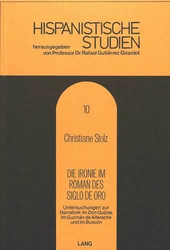 Cover image for Die Ironie Im Roman Des Siglo de Oro: Untersuchungen Zur Narrativik Im Don Quijote, Im Guzman de Alfarache Und Im Buscon