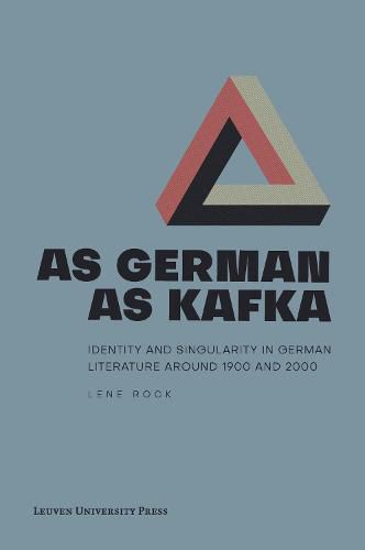 Cover image for As German as Kafka: Identity and Singularity in German Literature around 1900 and 2000