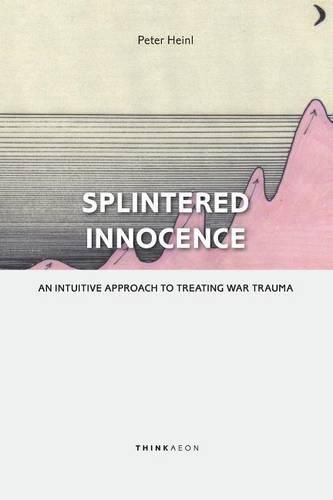 Cover image for Splintered Innocence: An Intuitive Approach to Treating War Trauma