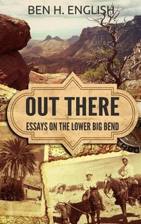 Cover image for Out There: Essays on the Lower Big Bend (Hardcover)