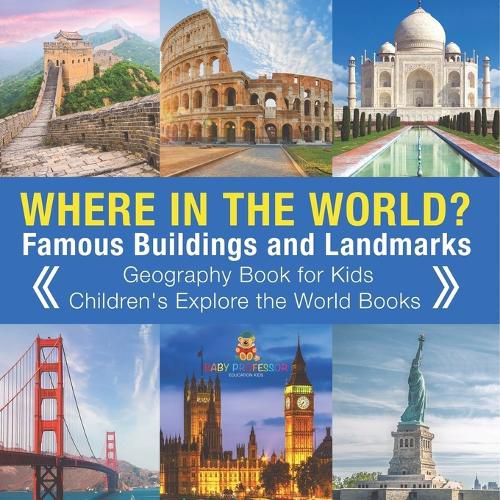 Cover image for Where in the World? Famous Buildings and Landmarks Then and Now - Geography Book for Kids Children's Explore the World Books