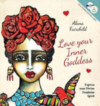 Cover image for Love Your Inner Goddess: Express Your Divine Feminine Spirit