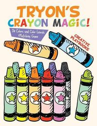 Cover image for Tryon's Crayon Magic! 16 Colors and Color Words Matching Game