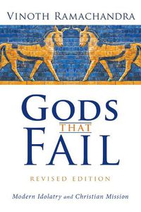 Cover image for Gods That Fail, Revised Edition: Modern Idolatry and Christian Mission