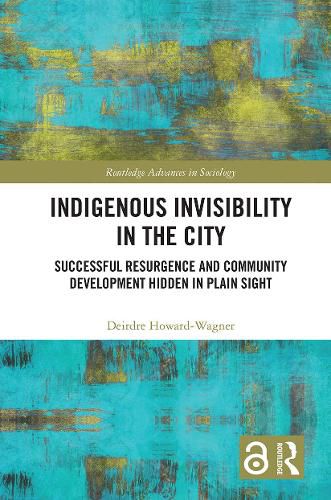 Cover image for Indigenous Invisibility in the City: Successful Resurgence and Community Development Hidden in Plain Sight