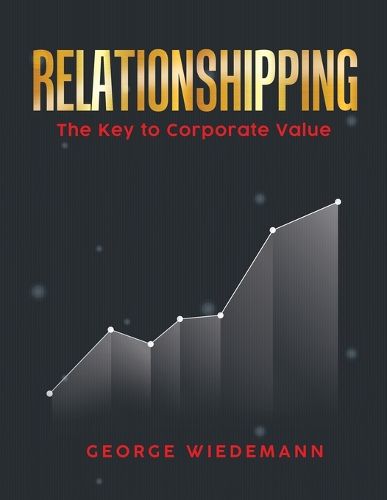 Cover image for Relationshipping: The Key To Corporate Value