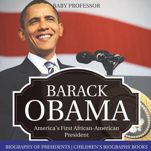 Cover image for Barack Obama: America's First African-American President - Biography of Presidents Children's Biography Books