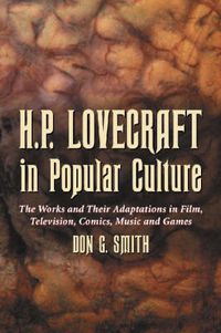 Cover image for H.P. Lovecraft in Popular Culture: The Works and Their Adaptations in Film, Television, Comics, Music and Games