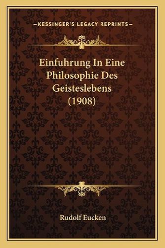 Einfuhrung in Eine Philosophie Des Geisteslebens (1908)