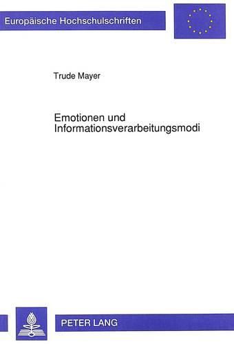 Cover image for Emotionen Und Informationsverarbeitungsmodi: Die Anregung Zweier Informationsverarbeitungsmodi Durch Die Basisemotionen Angst Und Freude Und Deren Einfluss Auf Evaluative Urteile