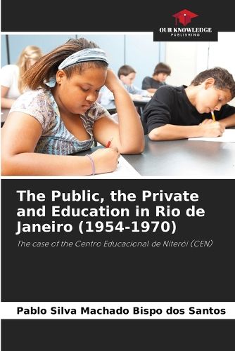 Cover image for The Public, the Private and Education in Rio de Janeiro (1954-1970)