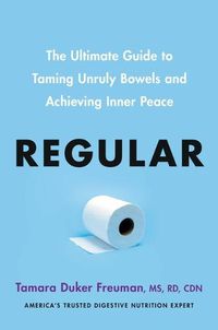 Cover image for Regular: The Ultimate Guide to Taming Unruly Bowels and Achieving Inner Peace