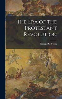 Cover image for The Era of the Protestant Revolution