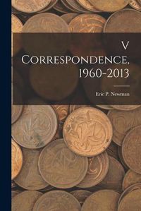 Cover image for V Correspondence,1960-2013