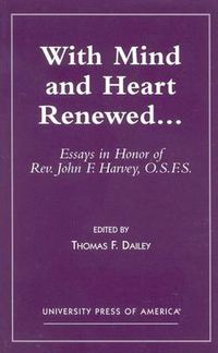 Cover image for With Mind and Heart Renewed. . .: Essays in Honor of Rev. John F. Harvey, O.S.F.S.