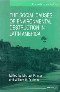 Cover image for The Social Causes of Environmental Destruction in Latin America