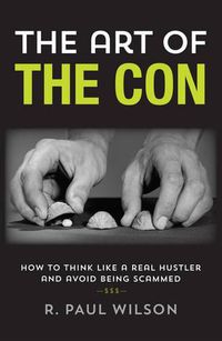 Cover image for The Art of the Con: How to Think Like a Real Hustler and Avoid Being Scammed