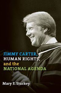 Cover image for Jimmy Carter, Human Rights, and the National Agenda