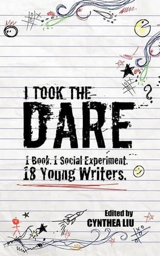 Cover image for I Took the Dare: 1 Book. 1 Social Experiment. 18 Young Writers