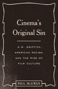 Cover image for Cinema's Original Sin: D.W. Griffith, American Racism, and the Rise of Film Culture