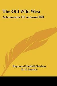 Cover image for The Old Wild West: Adventures of Arizona Bill