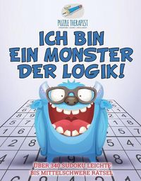 Cover image for Ich bin ein Monster der Logik! UEber 340 Sudoku Leichte bis Mittelschwere Ratsel