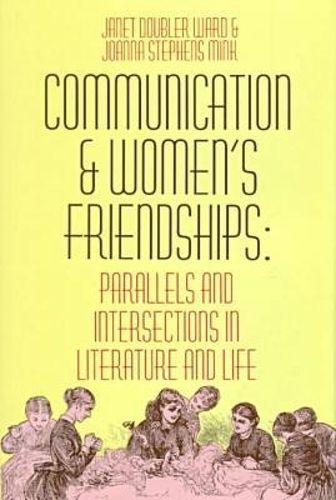 Cover image for Communication and Women's Friendships: Parallels and Intersections in Literature and Life