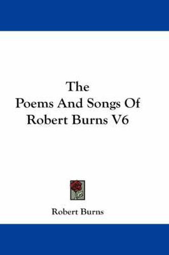 Cover image for The Poems And Songs Of Robert Burns V6